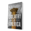 Picture of Idolatry in America (Book; 2024) - Signed Author Edition